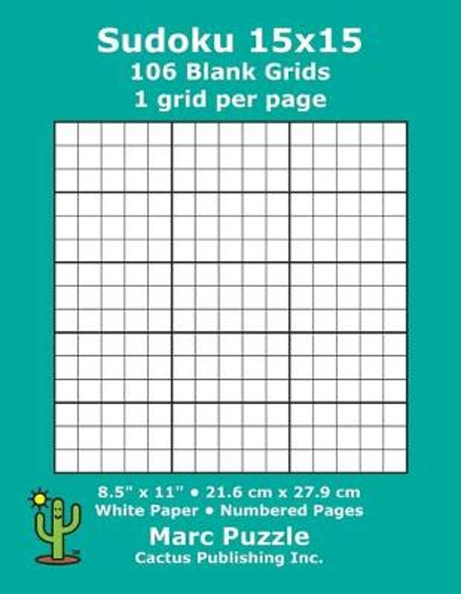 Sudoku 15X15 - 106 Blank Grids: 1 Grid Per Page; 8.5&amp;#039;&amp;#039; X 11&amp;#039;&amp;#039;; 216 X 279  Mm; White Paper; Page Numbers; Number Place; Su Doku; Nanpure; 15 X 15  Puzzle