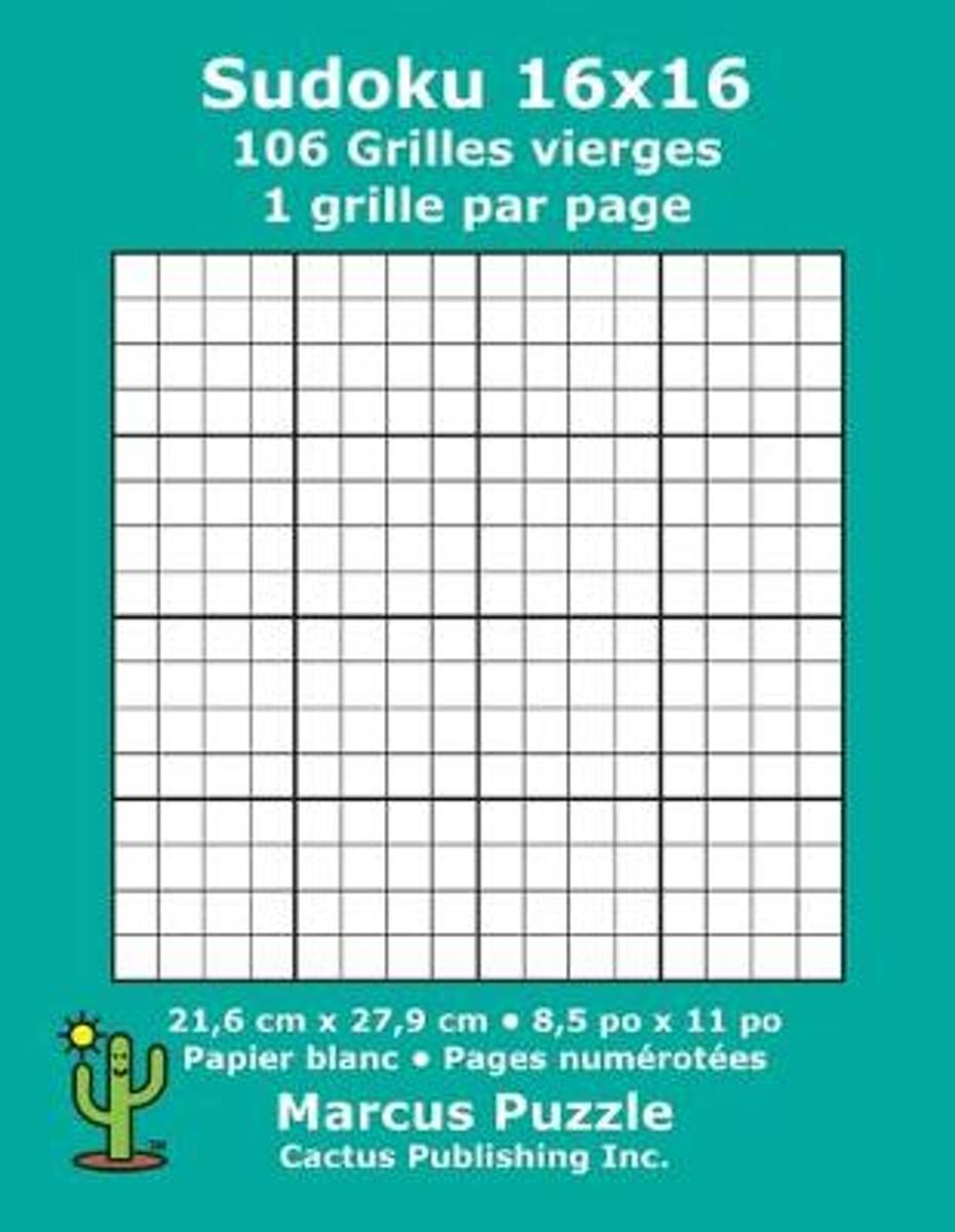 Sudoku 16X16 - 106 Grilles Vierges: 1 Grille Par Page; 21,6 Cm X 27,9 Cm;  8,5 Po X 11 Po; Papier Blanc; Numros De Page; Number Place; Su Doku; Nanpur